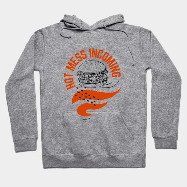 Hot mess incoming burger design Hoodie by artsybloke